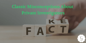 Classic Misconceptions About Private Investigators