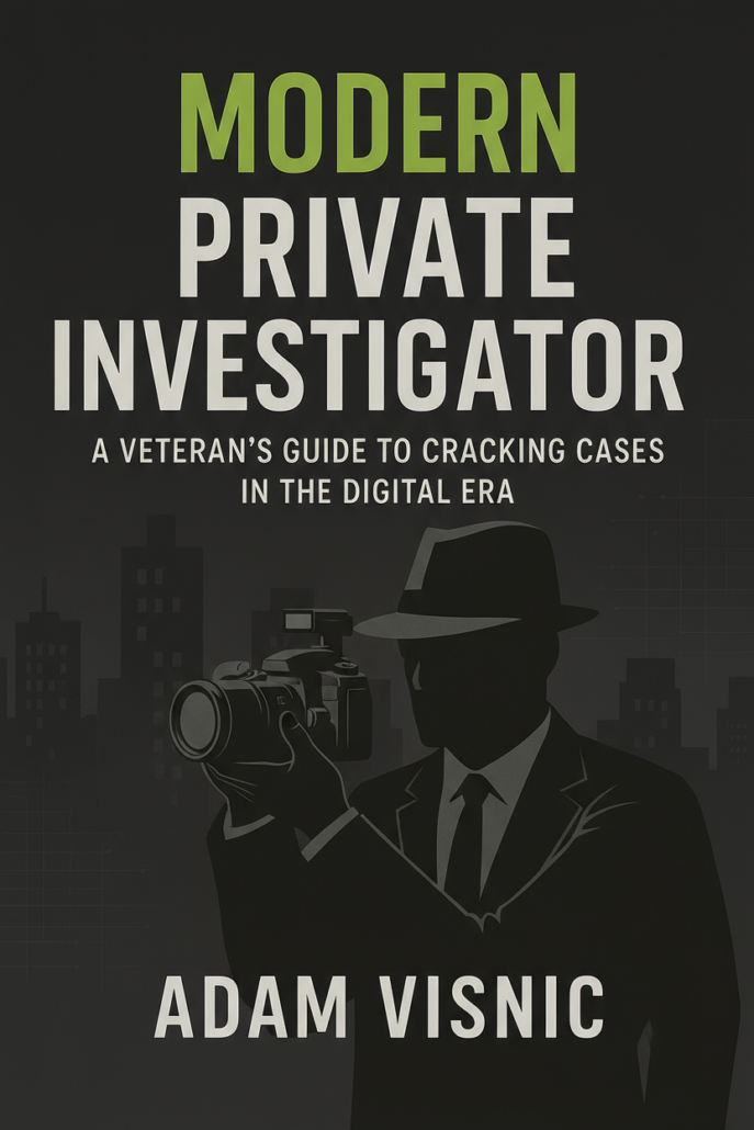 Modern Private Investigator: A Veteran's Guide to Cracking Cases in the Digital Era
